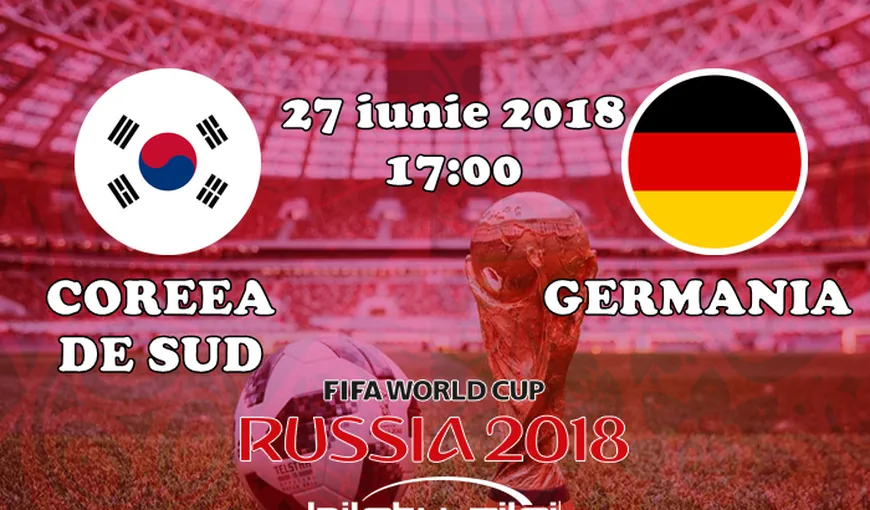 COREEA DE SUD – GERMANIA LIVE VIDEO ONLINE STREAMING TVR: 2-0 Campioana mondială, eliminată de la CM 2018