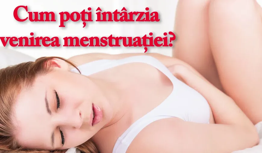 Cum să întârzii venirea menstruaţiei
