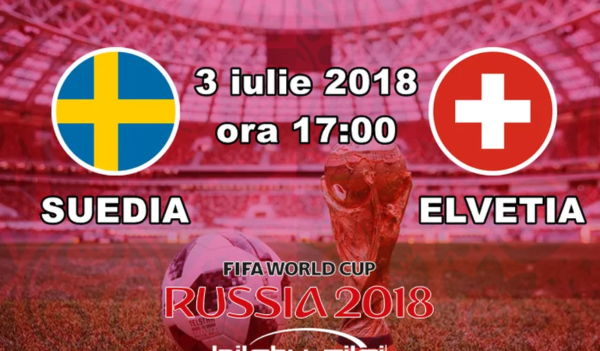 CM 2018. Suedia din nou în sferturi la Mondiale, după episodul 1994, când a întâlnit România. „Vikingii” au eliminat Elveţia