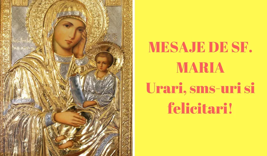 MESAJE DE SFANTA MARIA 2018: cele mai frumoase urari de Sf. Maria