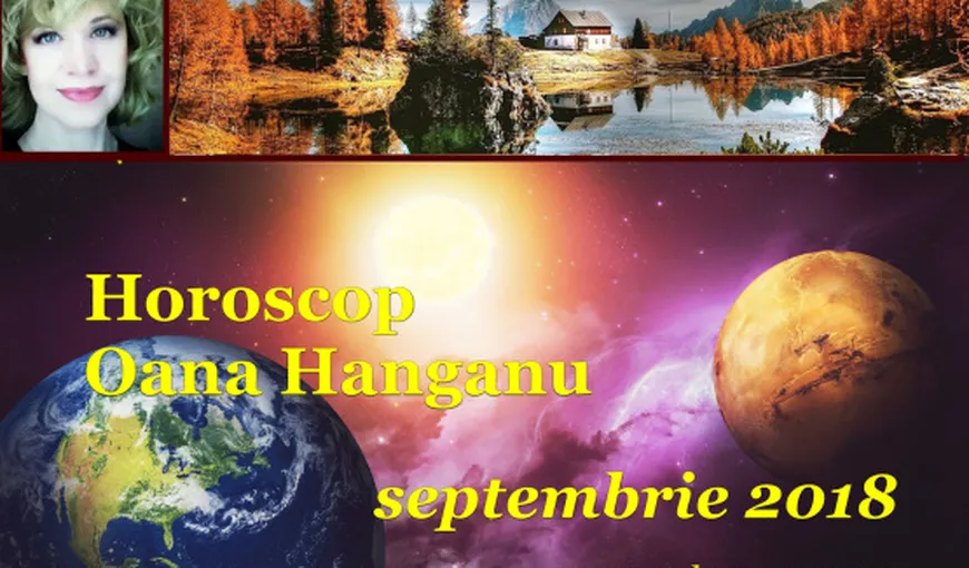 Horoscop Oana Hanganu pentru luna septembrie 2018. Două zodii au mare noroc în dragoste și o zodie are șansa vieții în plan profesional