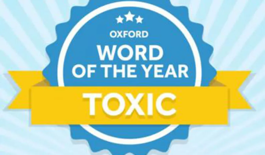 „Toxic”, cuvântul anului 2018, desemnat de dicţionarul Oxford