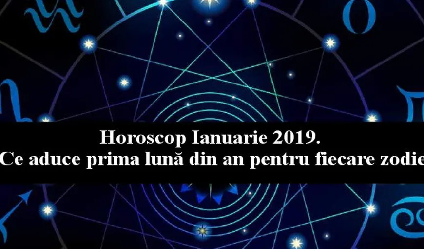 Horoscop ianuarie 2019. Ce anunţă prima lună din an pentru fiecare zodie