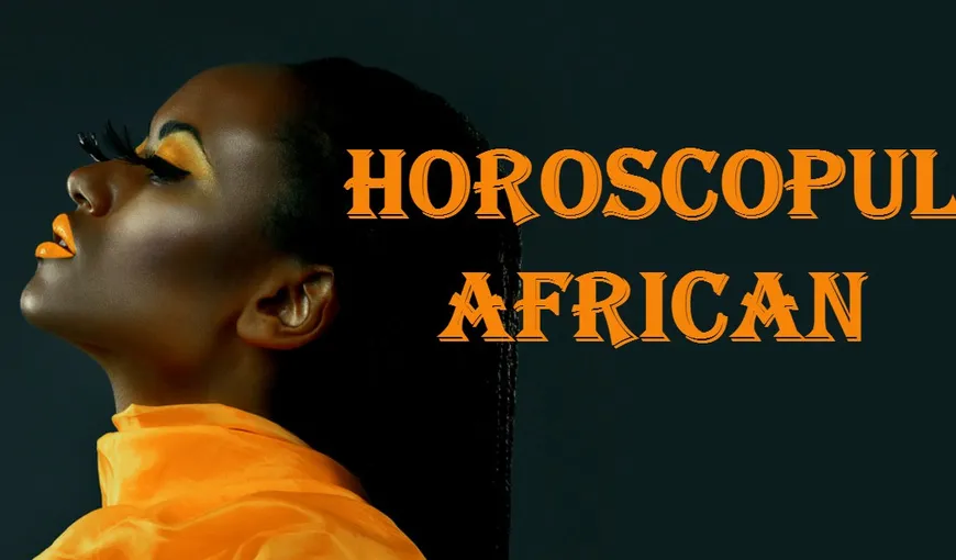 HOROSCOPUL AFRICAN. Care sunt caracteristicile fiecărei zodii în funcţie de aceste previziuni