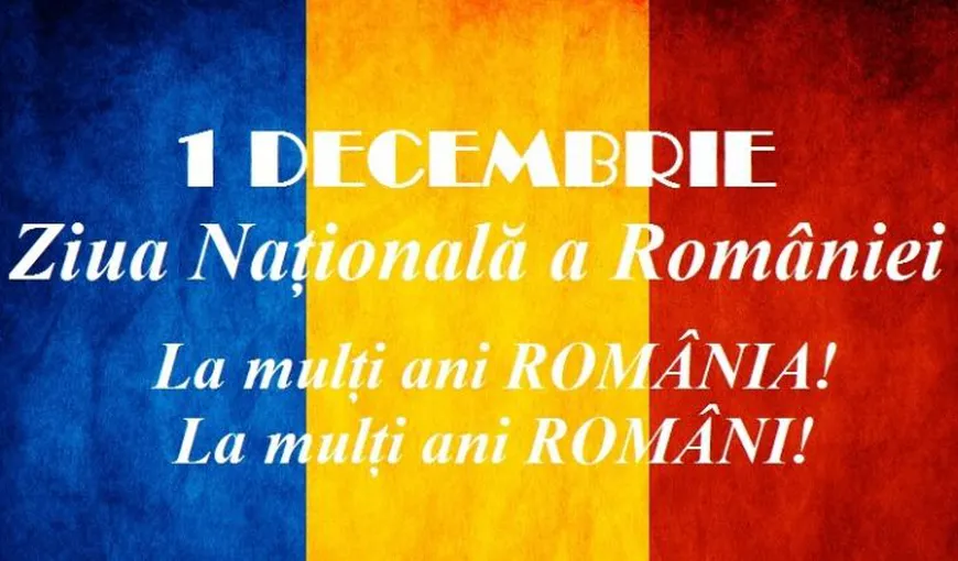 MESAJE DE 1 DECEMBRIE 2019. Trimite şi tu urări, felicitari de Ziua Naţională a României