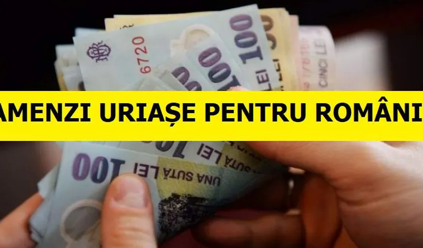 Lovitură TERIBILĂ pentru români: se anunţă AMENZI URIAŞE. Legea intră în vigoare la finalul lunii ianuarie 2020