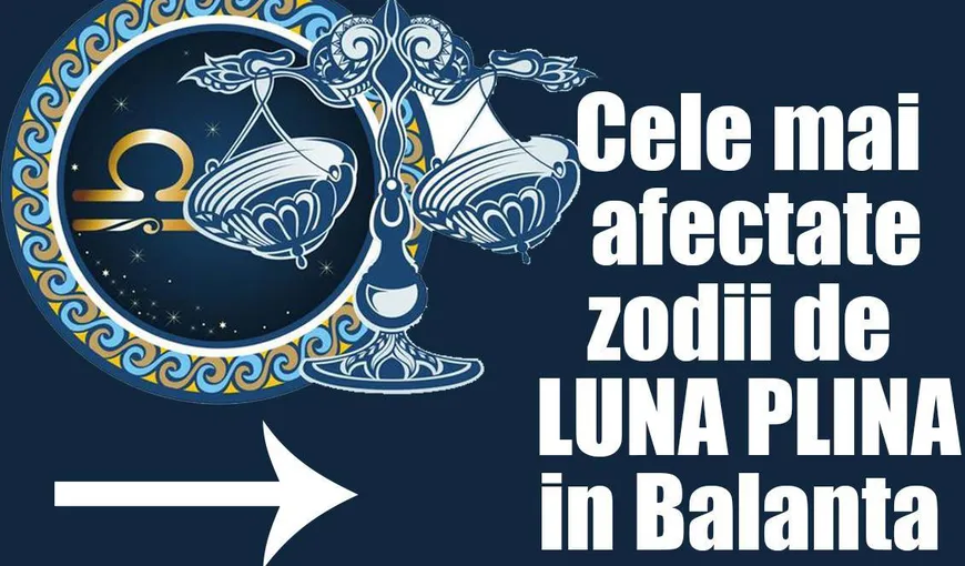 Top 5 cele mai afectate zodii de luna plină din Balanţă