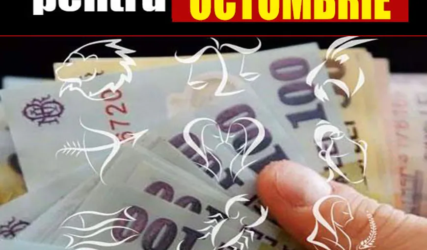 Horoscopul banilor pentru luna octombrie. ZODIILE DE FOC vor avea parte de cele mai mari surprize financiare