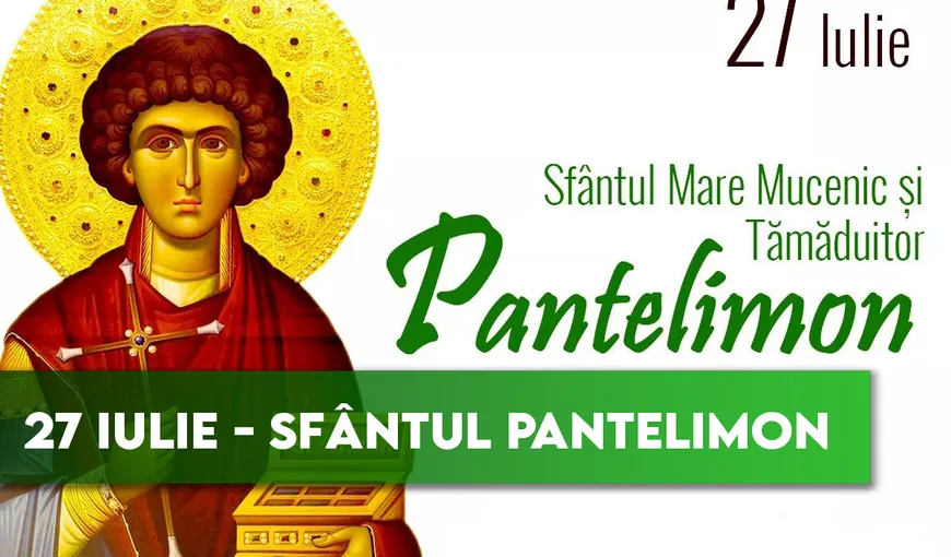 SFANTUL PANTELIMON 2021. Ce NU TREBUIE să facă toţi creştinii în această zi de mare sărbătoare