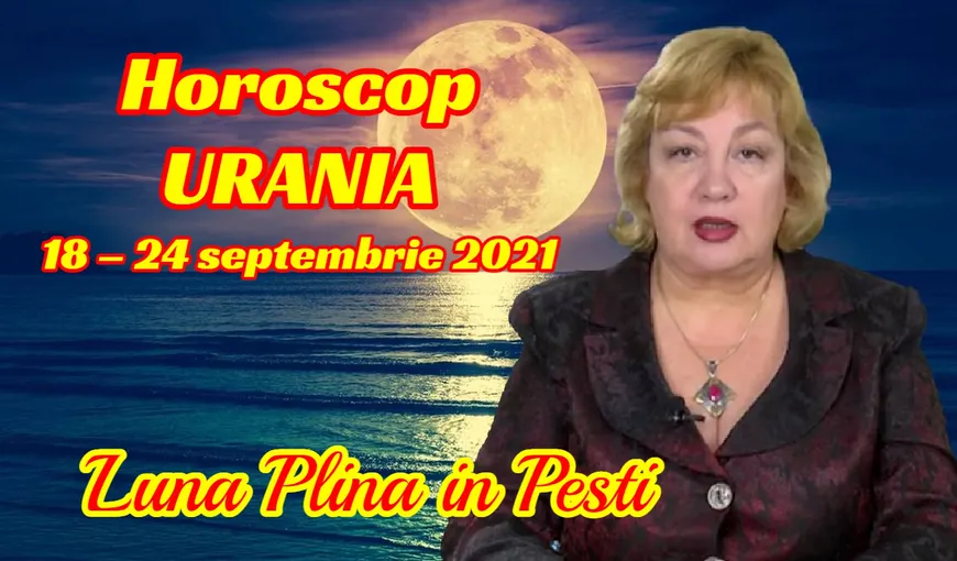 Horoscop Urania 18 – 24 septembrie 2021. Lună Plină în Peşti ne ajută să avem revelaţii, să rezolvăm dileme. Cum sunt zodiile influenţate de acest aspect al Lunii