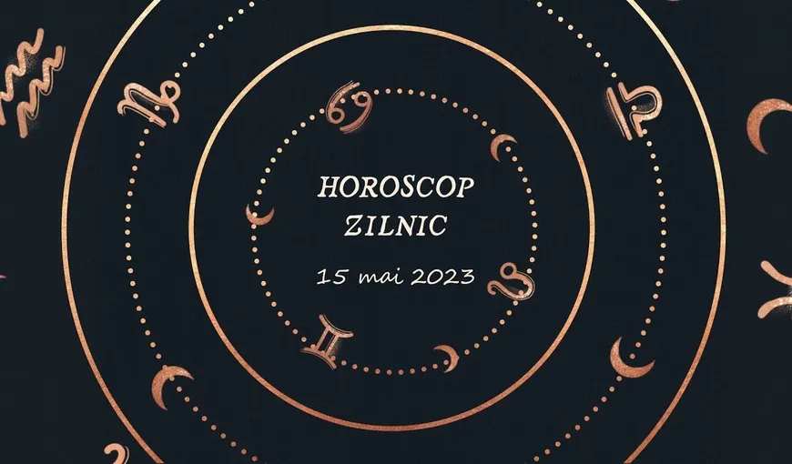Horoscop 15 mai 2023. O zodie îşi creşte veniturile, pentru cine se anunţă oportunităţi de creştere profesională